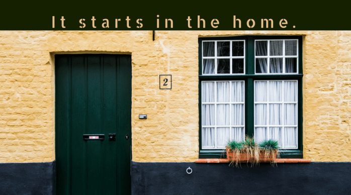 It starts in the home. (1)